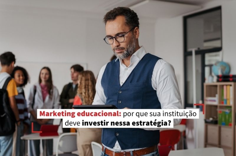 Marketing educacional: por que sua instituição deve investir nessa estratégia?