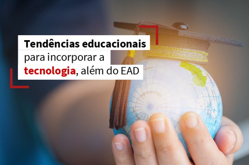 Tendências educacionais para incorporar a tecnologia, além do EAD