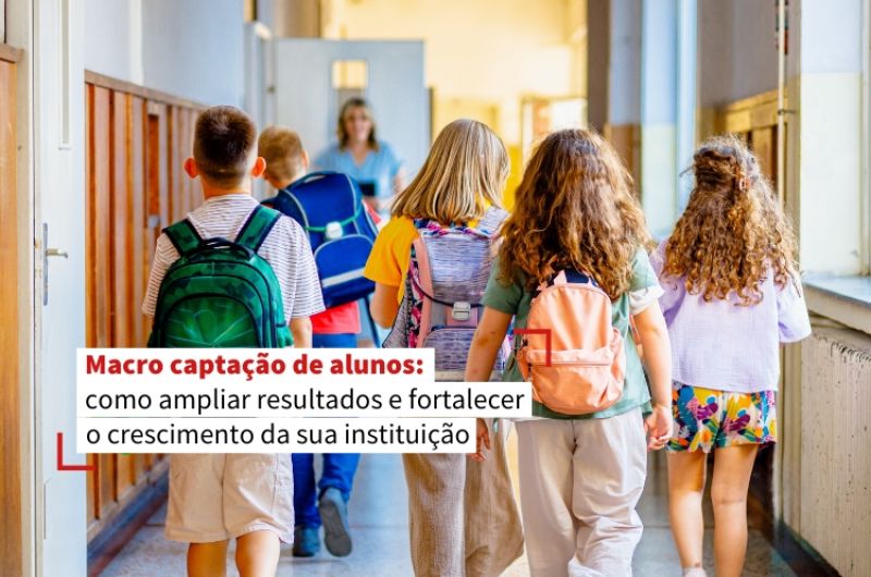 Macro captação de alunos: como ampliar resultados e fortalecer o crescimento da sua instituição