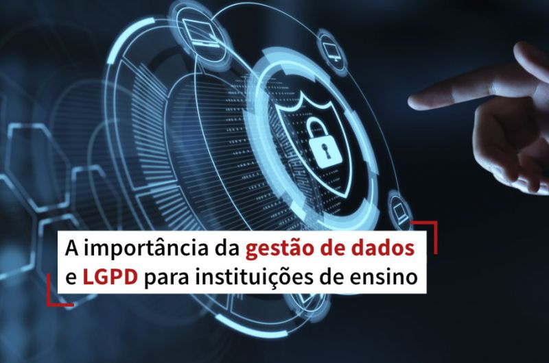 A importância da gestão de dados e LGPD para instituições de ensino